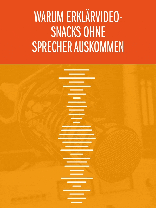 Snack-Content: Warum Erklärvideo-Snacks ohne Sprecher auskommen