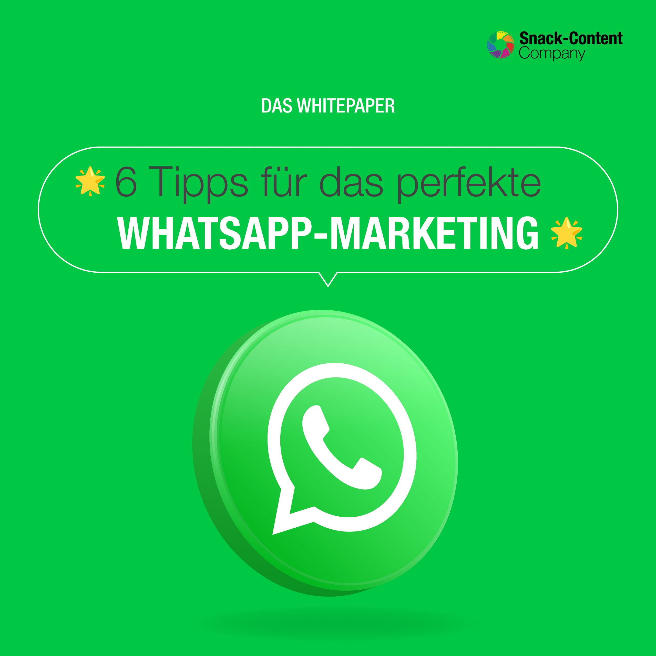 Das Whitepaper der Snack-Content Company: 6 Tipps für das perfekte WhatsApp Marketing Das Whitepaper der Snack-Content Company: 6 Tipps für das perfekte WhatsApp Marketing